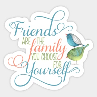 Friends are Family you Choose Sticker